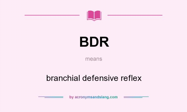 What does BDR mean? It stands for branchial defensive reflex