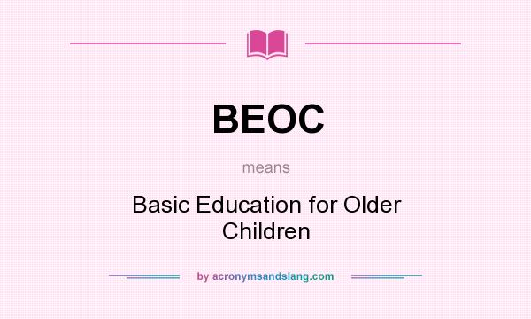 What does BEOC mean? It stands for Basic Education for Older Children