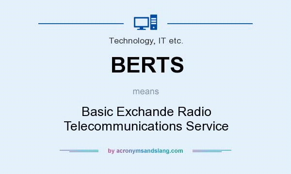 What does BERTS mean? It stands for Basic Exchande Radio Telecommunications Service