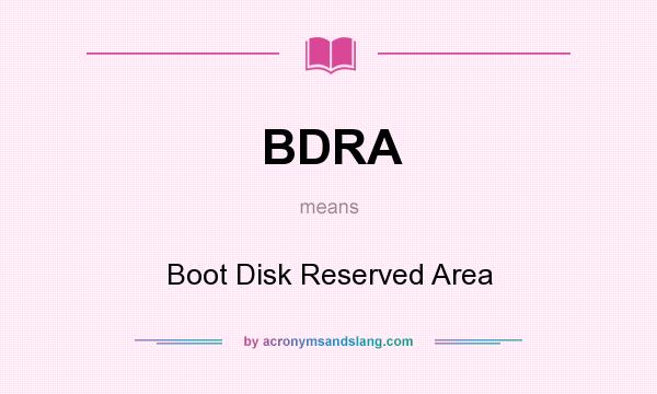 What does BDRA mean? It stands for Boot Disk Reserved Area