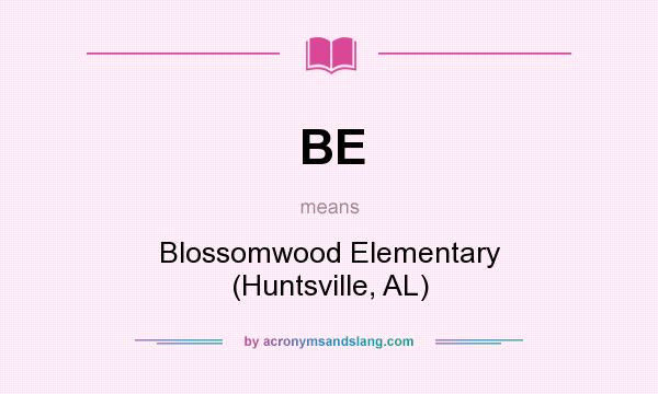 What does BE mean? It stands for Blossomwood Elementary (Huntsville, AL)