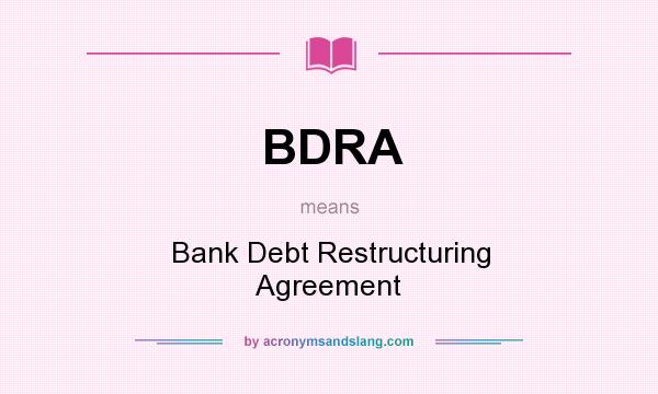 What does BDRA mean? It stands for Bank Debt Restructuring Agreement