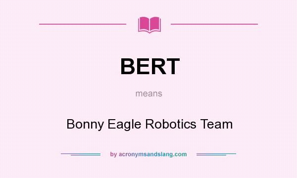 What does BERT mean? It stands for Bonny Eagle Robotics Team