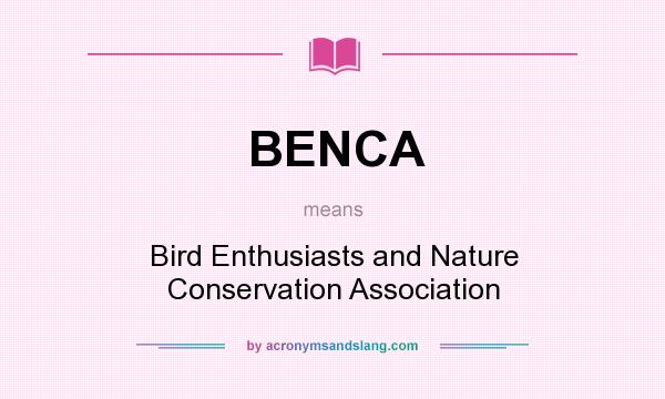 What does BENCA mean? It stands for Bird Enthusiasts and Nature Conservation Association