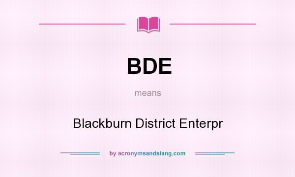What does BDE mean? It stands for Blackburn District Enterpr