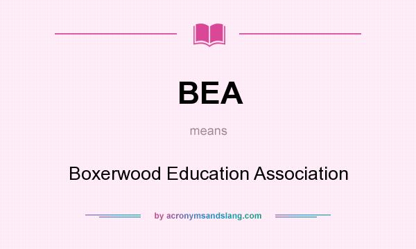 What does BEA mean? It stands for Boxerwood Education Association