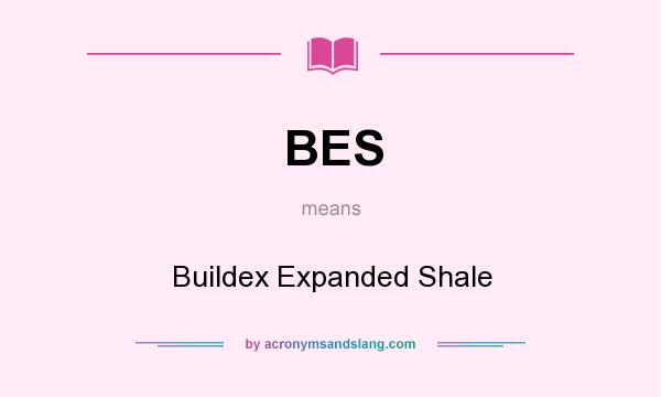What does BES mean? It stands for Buildex Expanded Shale