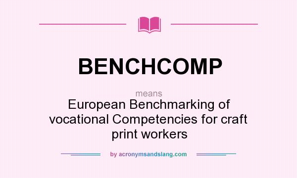 What does BENCHCOMP mean? It stands for European Benchmarking of vocational Competencies for craft print workers
