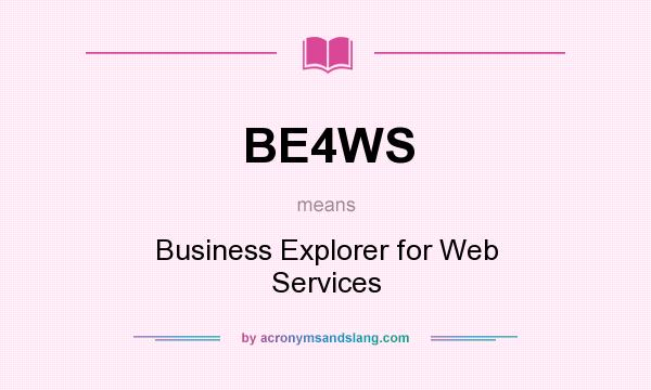 What does BE4WS mean? It stands for Business Explorer for Web Services