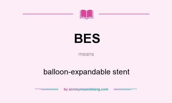 What does BES mean? It stands for balloon-expandable stent