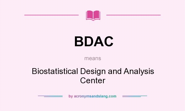 What does BDAC mean? It stands for Biostatistical Design and Analysis Center