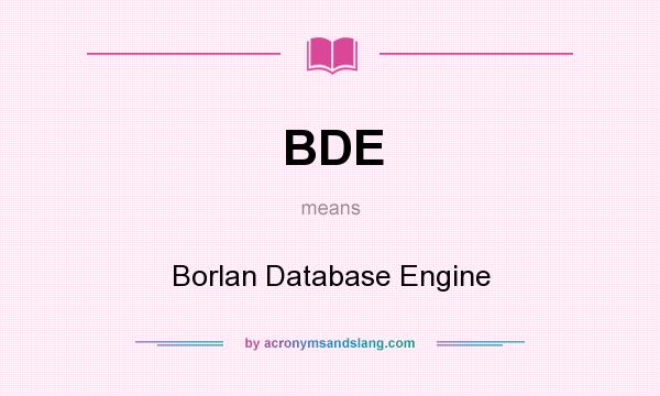 What does BDE mean? It stands for Borlan Database Engine