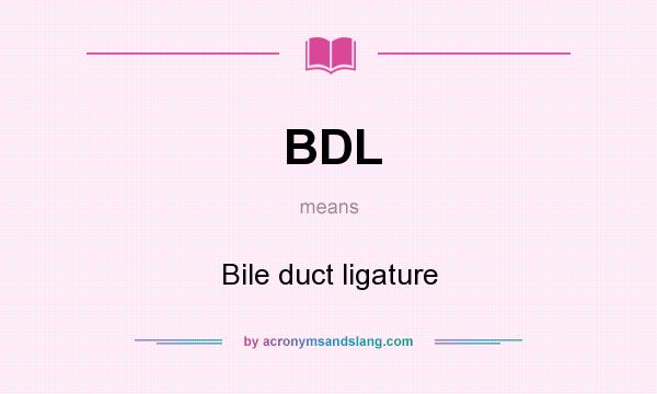 What does BDL mean? It stands for Bile duct ligature