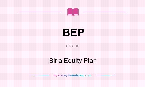 What does BEP mean? It stands for Birla Equity Plan
