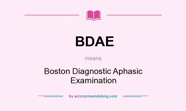 What does BDAE mean? It stands for Boston Diagnostic Aphasic Examination