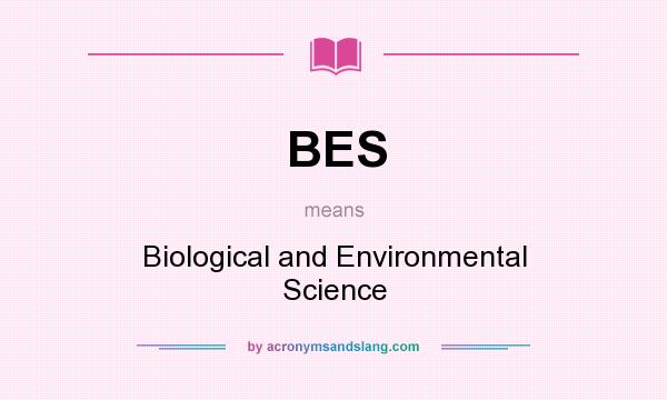 What does BES mean? It stands for Biological and Environmental Science