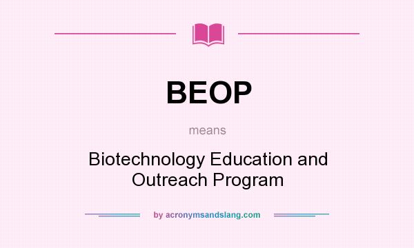 What does BEOP mean? It stands for Biotechnology Education and Outreach Program