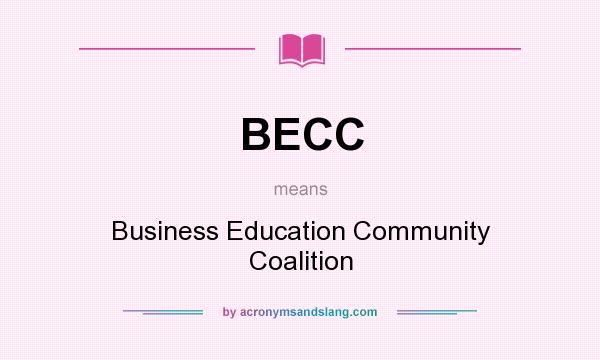 What does BECC mean? It stands for Business Education Community Coalition