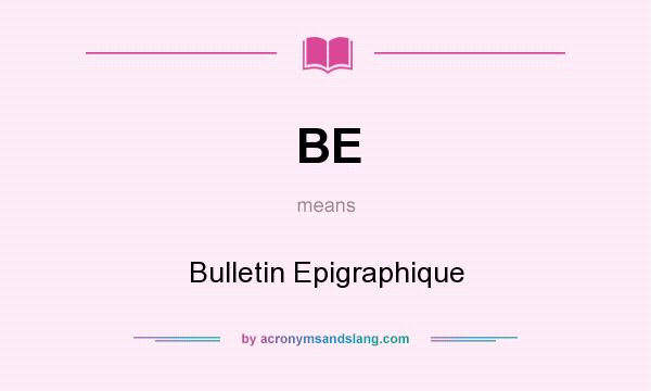 What does BE mean? It stands for Bulletin Epigraphique