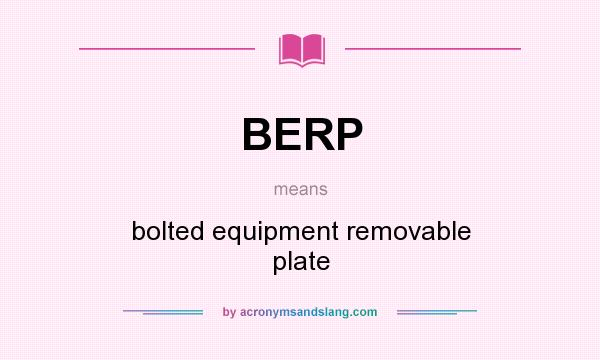What does BERP mean? It stands for bolted equipment removable plate