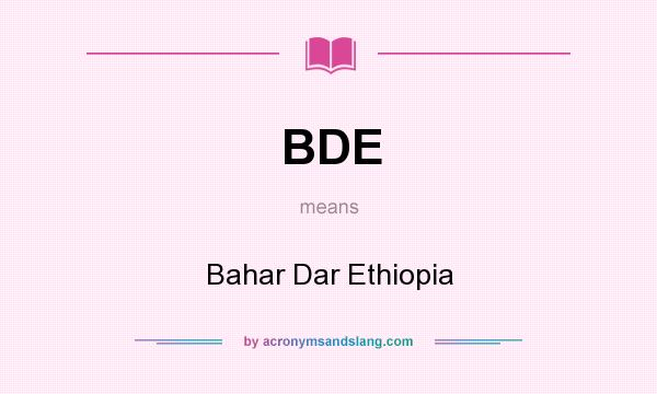 What does BDE mean? It stands for Bahar Dar Ethiopia