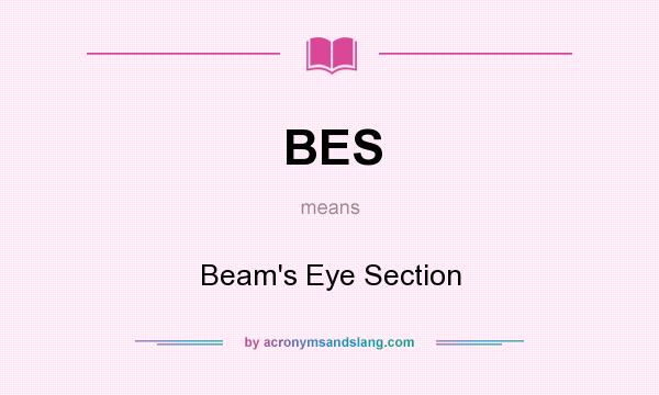 What does BES mean? It stands for Beam`s Eye Section