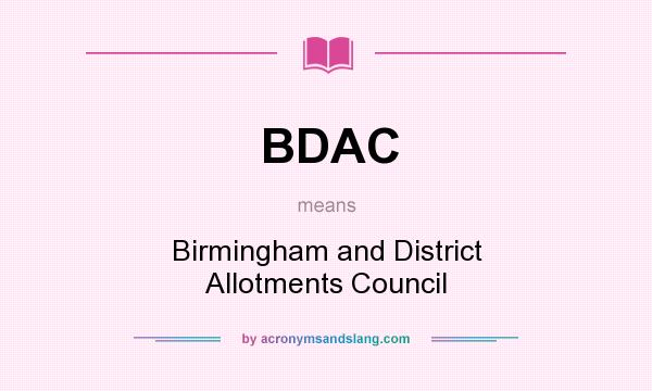 What does BDAC mean? It stands for Birmingham and District Allotments Council