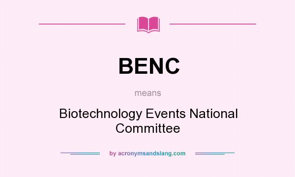 What does BENC mean? It stands for Biotechnology Events National Committee