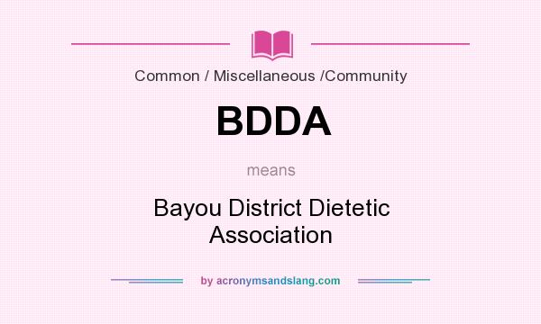 What does BDDA mean? It stands for Bayou District Dietetic Association