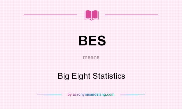 What does BES mean? It stands for Big Eight Statistics