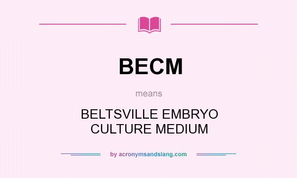 What does BECM mean? It stands for BELTSVILLE EMBRYO CULTURE MEDIUM