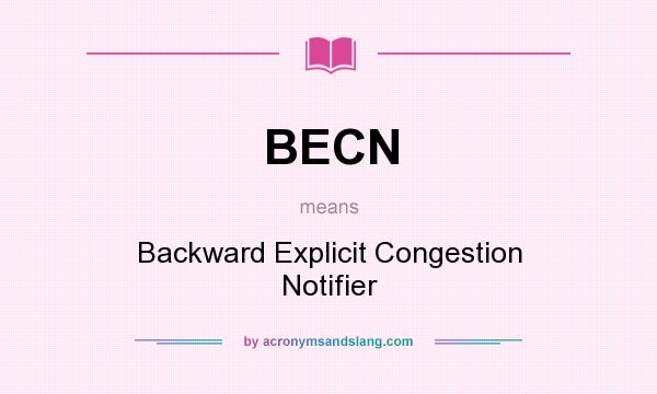 What does BECN mean? It stands for Backward Explicit Congestion Notifier