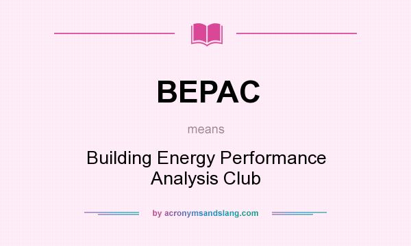 What does BEPAC mean? It stands for Building Energy Performance Analysis Club
