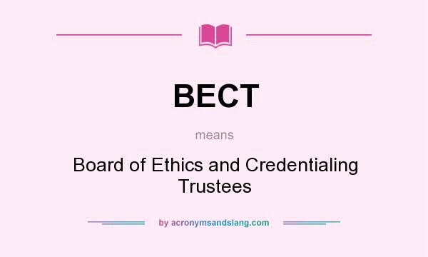 What does BECT mean? It stands for Board of Ethics and Credentialing Trustees