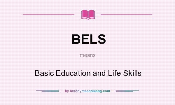 What does BELS mean? It stands for Basic Education and Life Skills