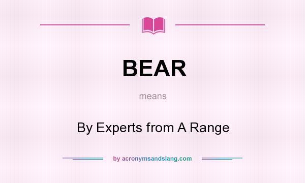 What does BEAR mean? It stands for By Experts from A Range