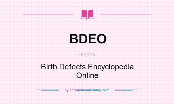 What does BDEO mean? It stands for Birth Defects Encyclopedia Online