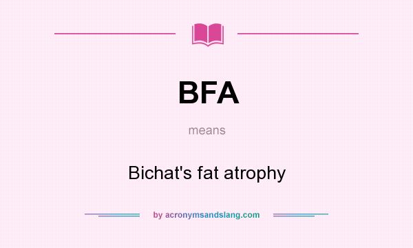 What does BFA mean? It stands for Bichat`s fat atrophy
