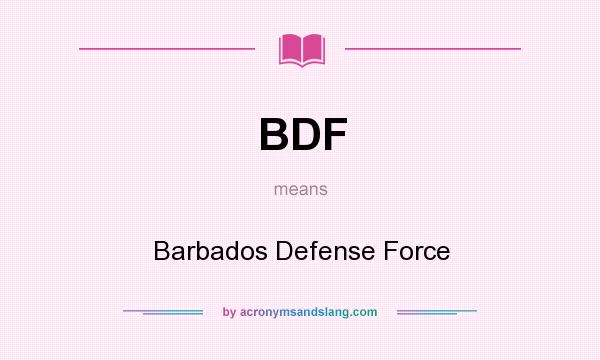 What does BDF mean? It stands for Barbados Defense Force