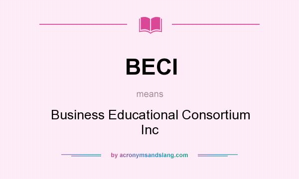 What does BECI mean? It stands for Business Educational Consortium Inc