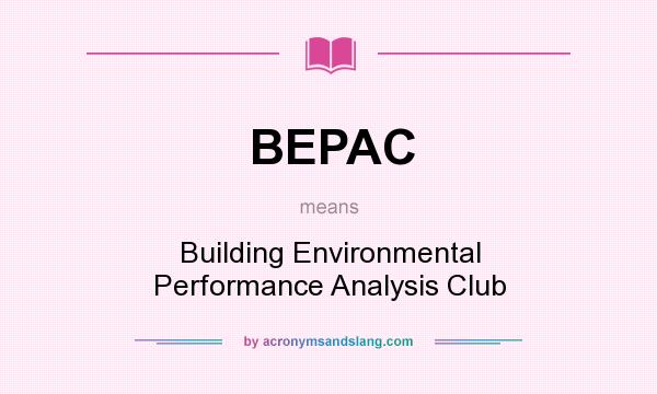 What does BEPAC mean? It stands for Building Environmental Performance Analysis Club