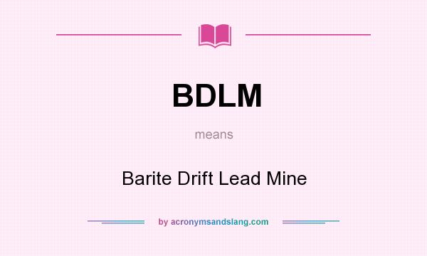 What does BDLM mean? It stands for Barite Drift Lead Mine