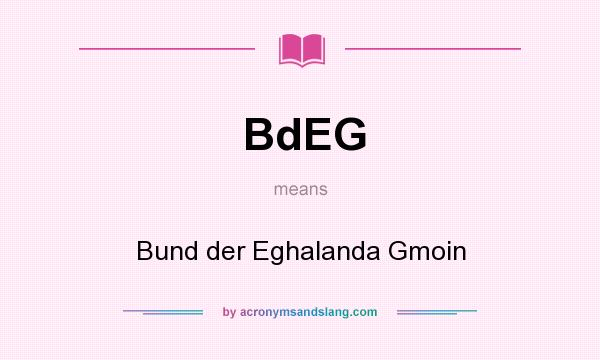 What does BdEG mean? It stands for Bund der Eghalanda Gmoin