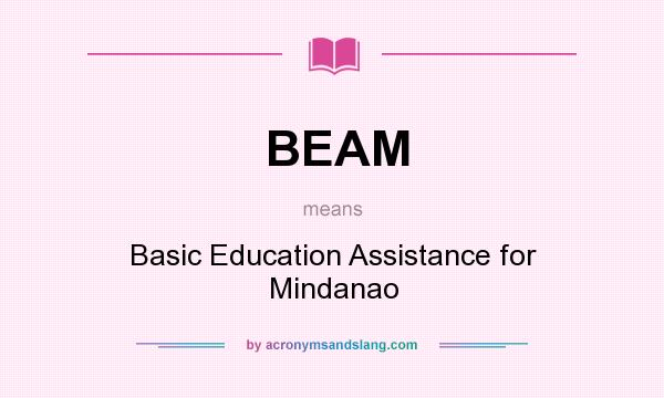 What does BEAM mean? It stands for Basic Education Assistance for Mindanao