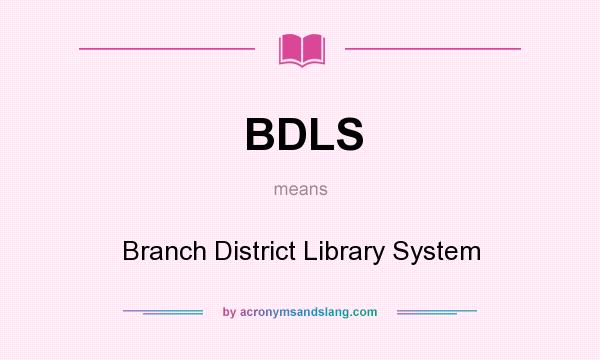 What does BDLS mean? It stands for Branch District Library System