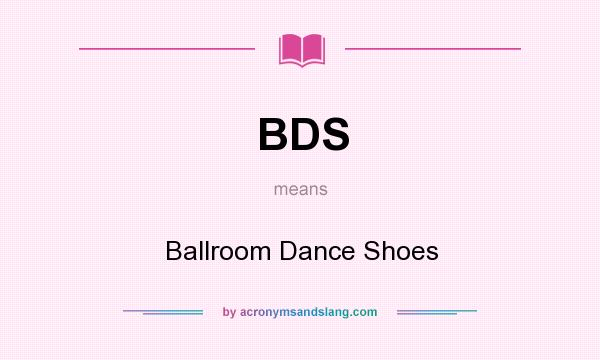 What does BDS mean? It stands for Ballroom Dance Shoes