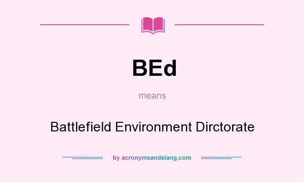What does BEd mean? It stands for Battlefield Environment Dirctorate