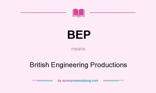 What does BEP mean? It stands for British Engineering Productions