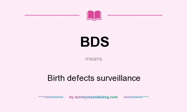 What does BDS mean? It stands for Birth defects surveillance