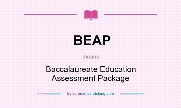 What does BEAP mean? It stands for Baccalaureate Education Assessment Package